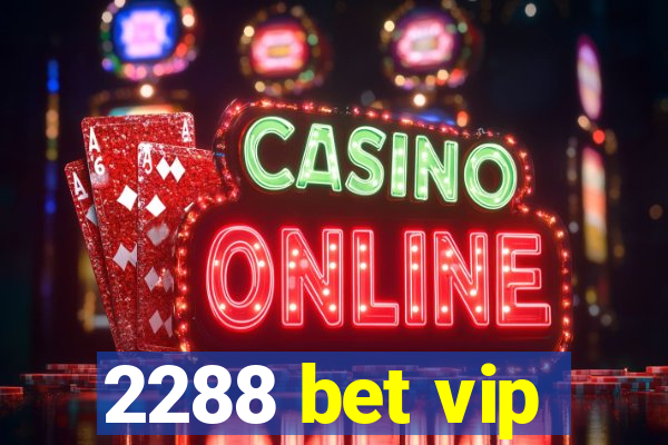 2288 bet vip